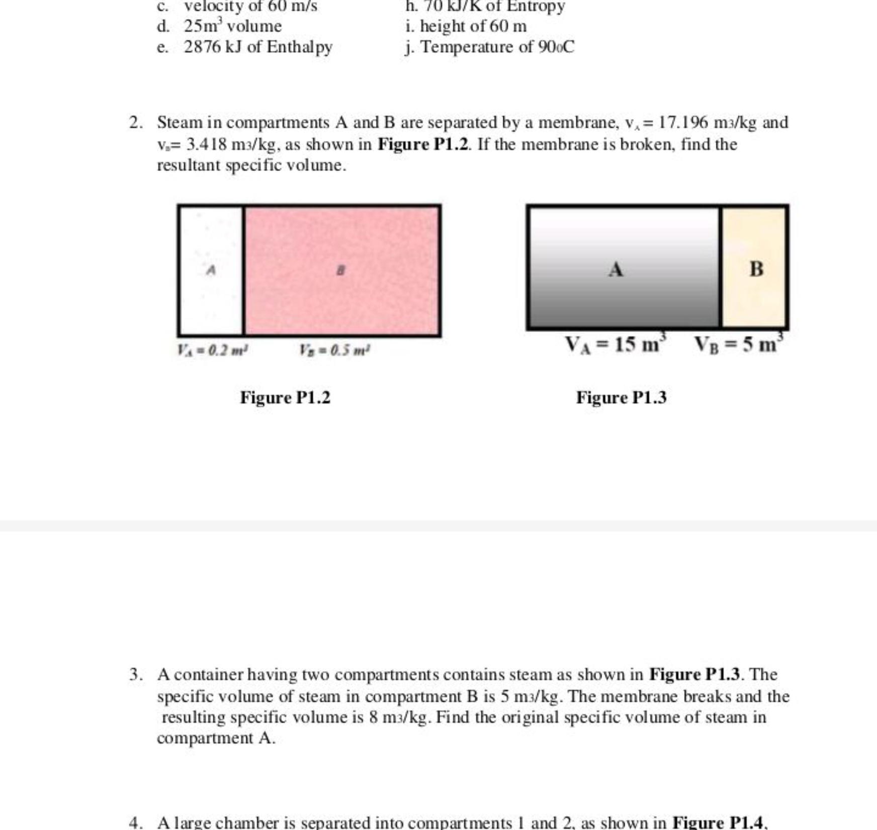 c. velocity of 60 m/s
h. 70 kJ/K of Entropy
d. 25 m3 volume
i. height 