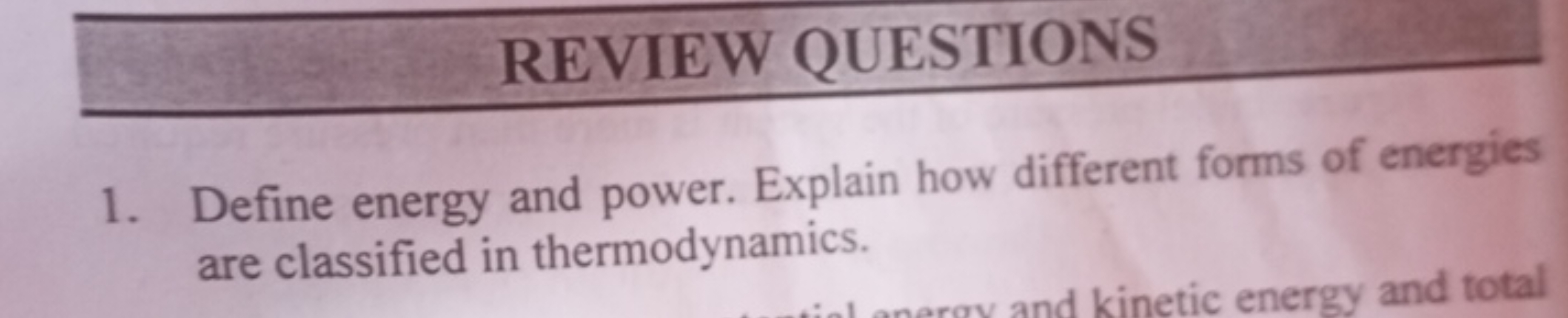 REVIEW QUESTIONS
1. Define energy and power. Explain how different for