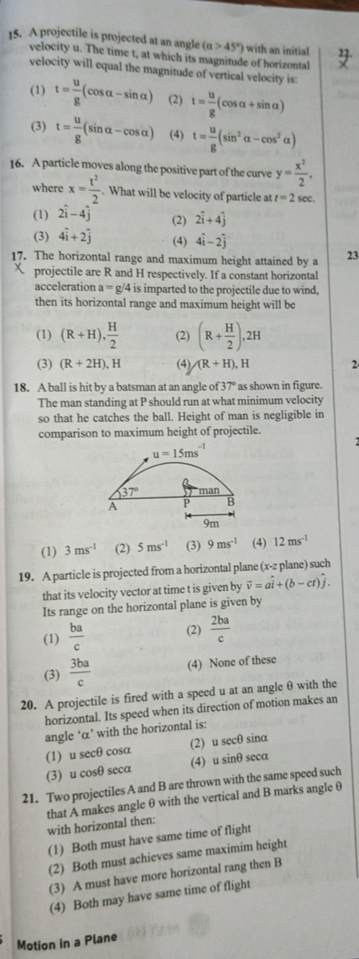 15. A projectile is projected at an angle ( a>45∘ ) with an initial ve