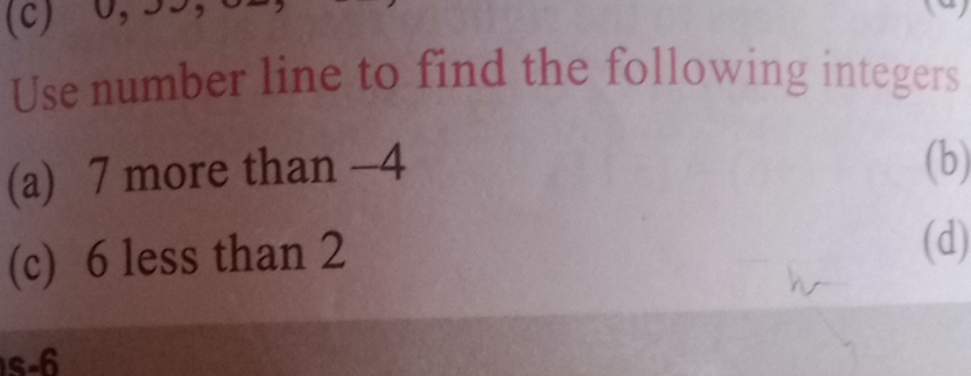 Use number line to find the following integers
(a) 7 more than - 4
(c)