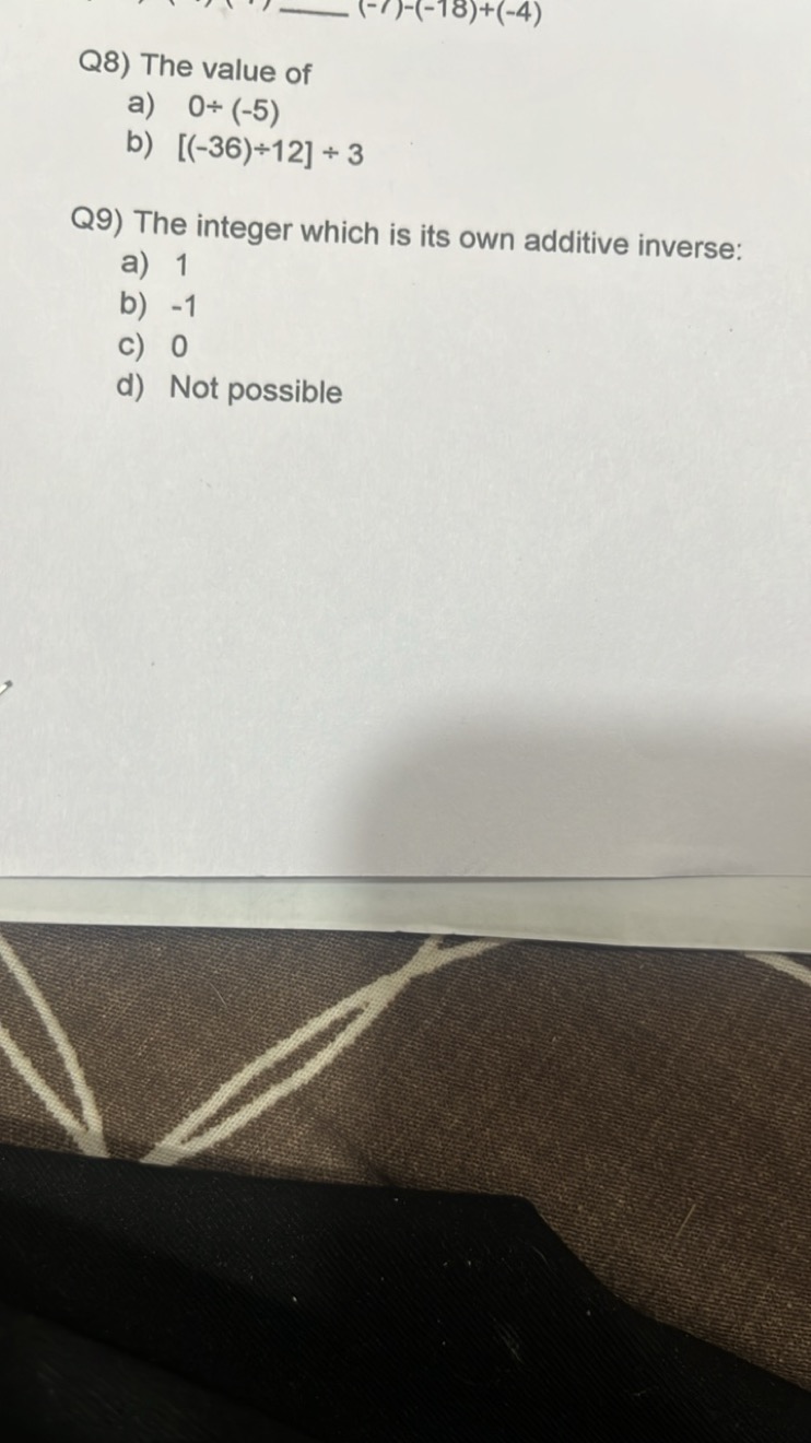 Q8) The value of
a) 0÷(−5)
b) [(−36)÷12]÷3

Q9) The integer which is i