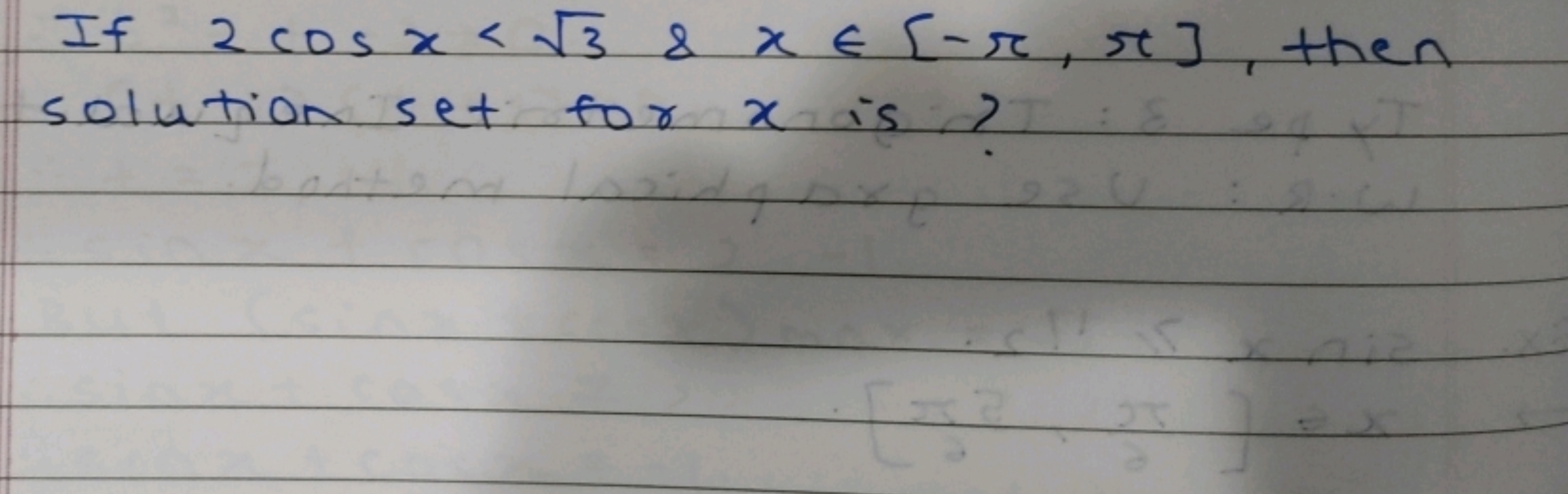 If 2cosx<3​&x∈[−π,π], then solution set for x is?