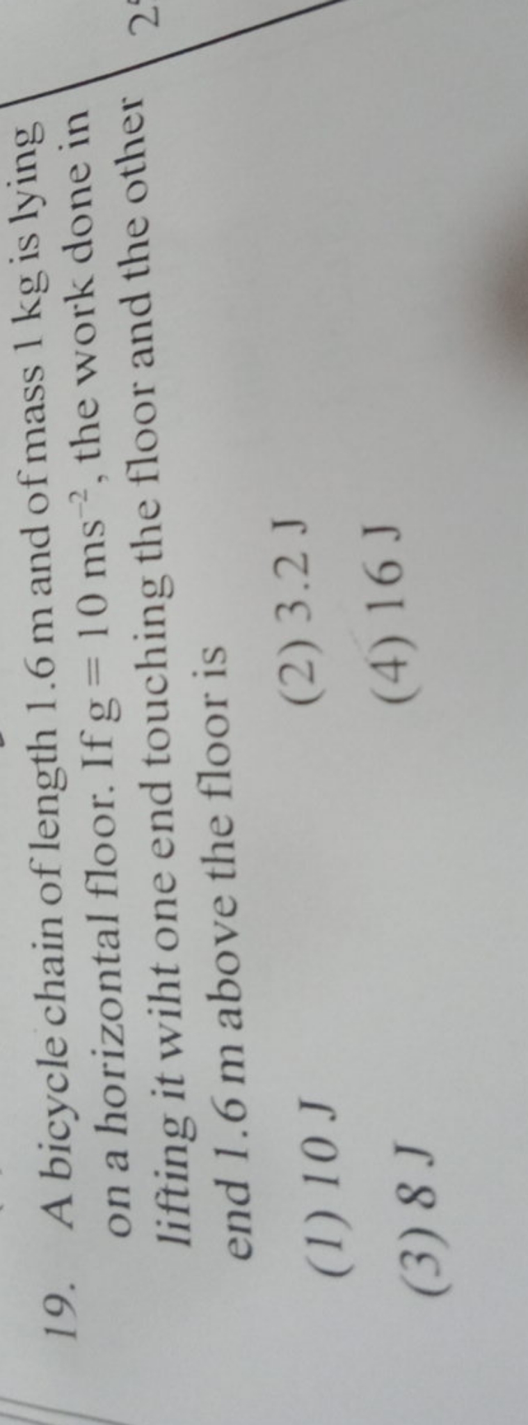 19. A bicycle chain of length 1.6 m and of mass 1 kg is lying on a hor