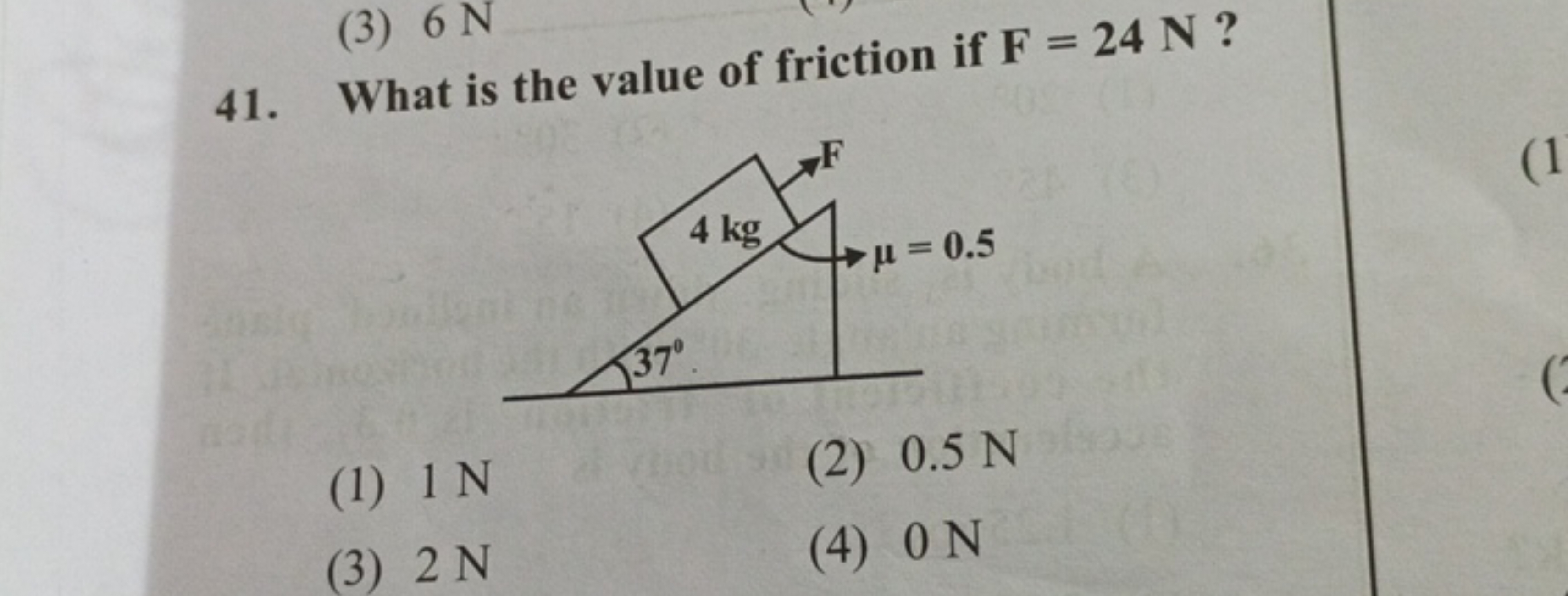 41. What is the value of friction if F=24 N ?
(1) 1 N
(2) 0.5 N
(3) 2 