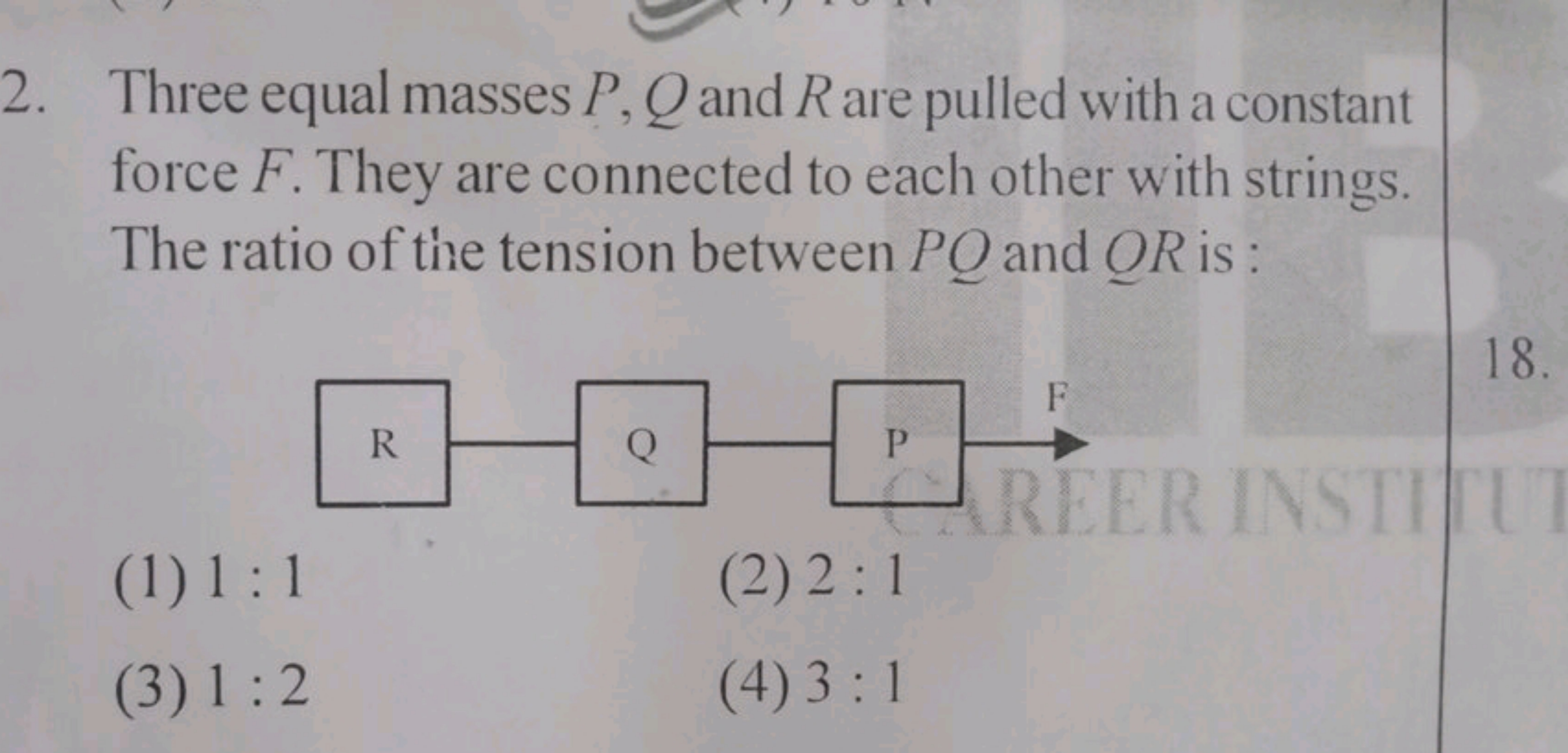 2. Three equal masses P,Q and R are pulled with a constant force F. Th