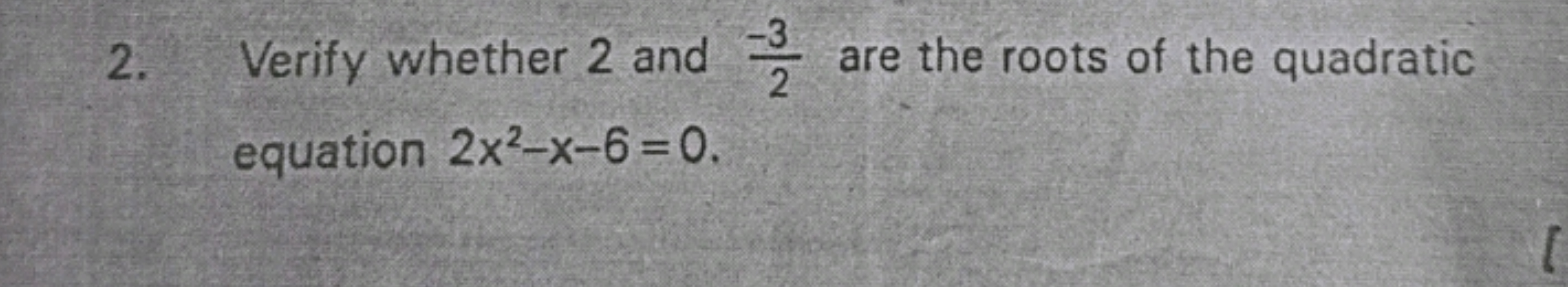 2. Verify whether 2 and 2−3​ are the roots of the quadratic equation 2