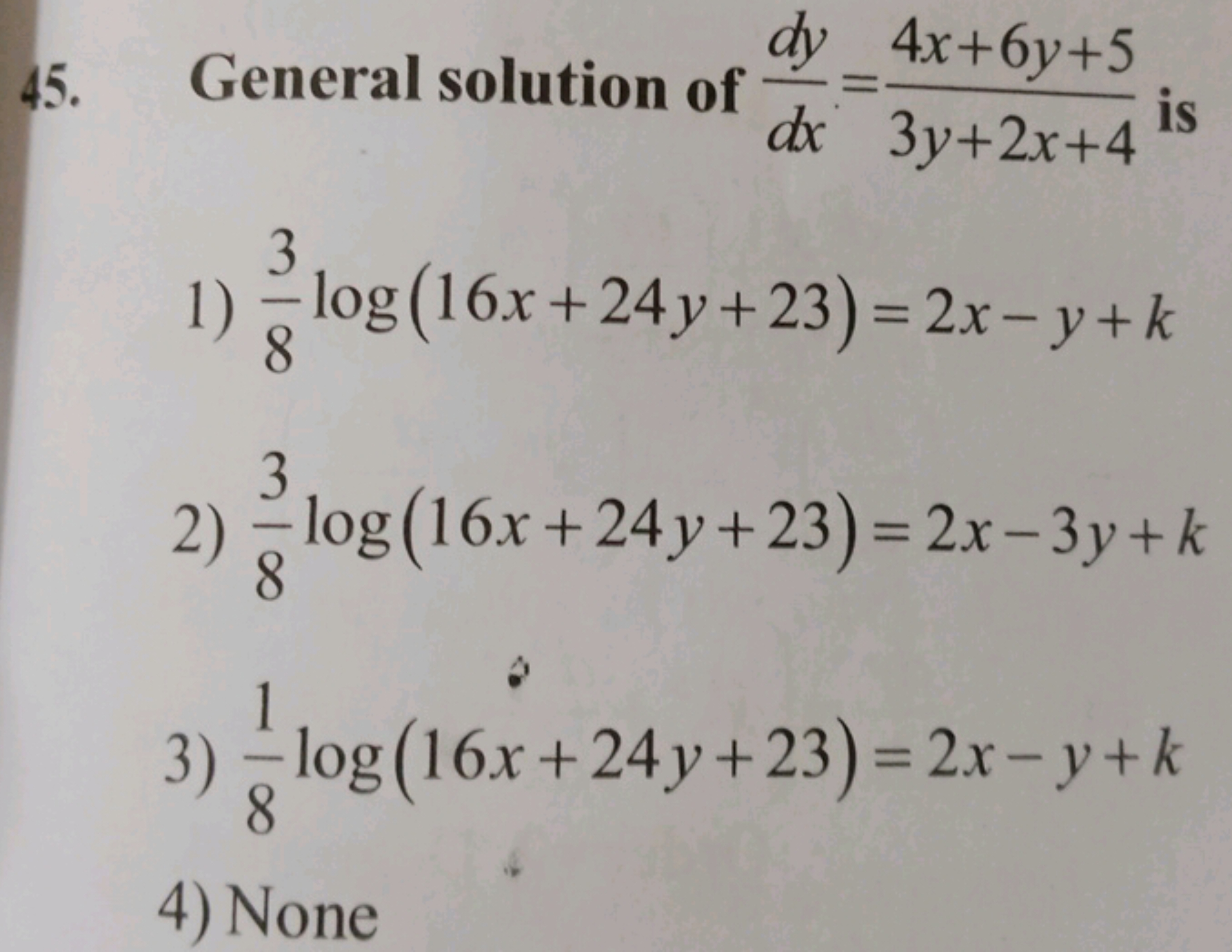 45. General solution of dxdy​=3y+2x+44x+6y+5​ is
1) 83​log(16x+24y+23)