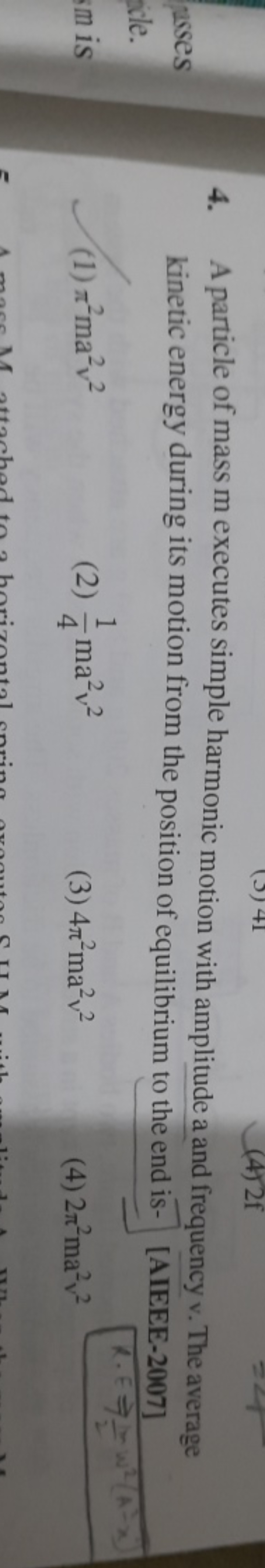 4. A particle of mass m executes simple harmonic motion with amplitude