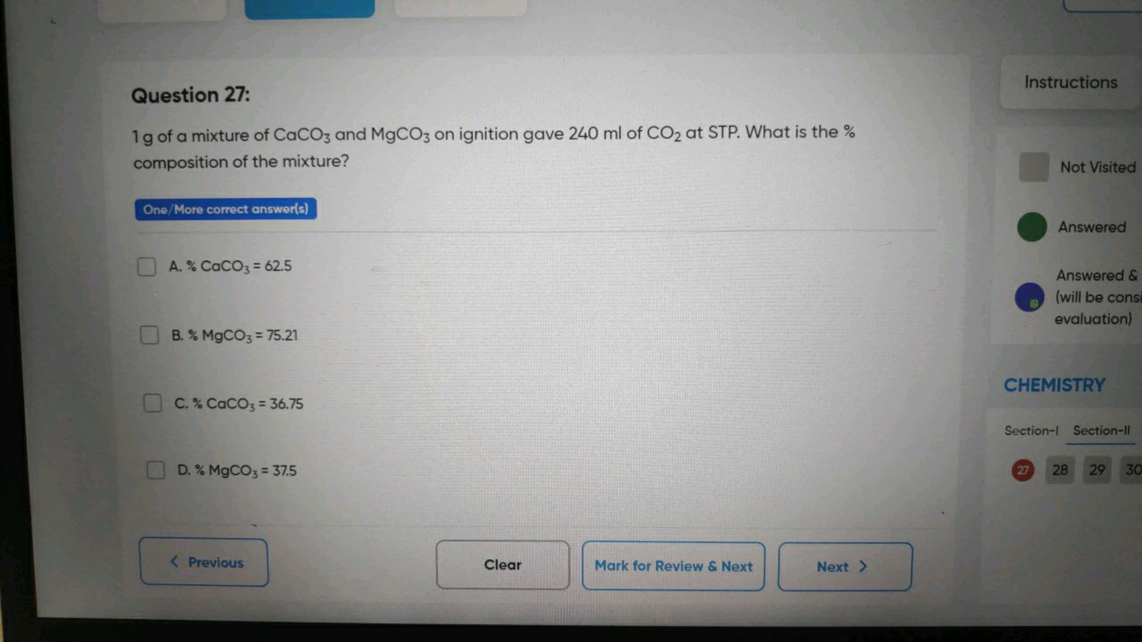 Question 27:
1 g of a mixture of CaCO3​ and MgCO3​ on ignition gave 24