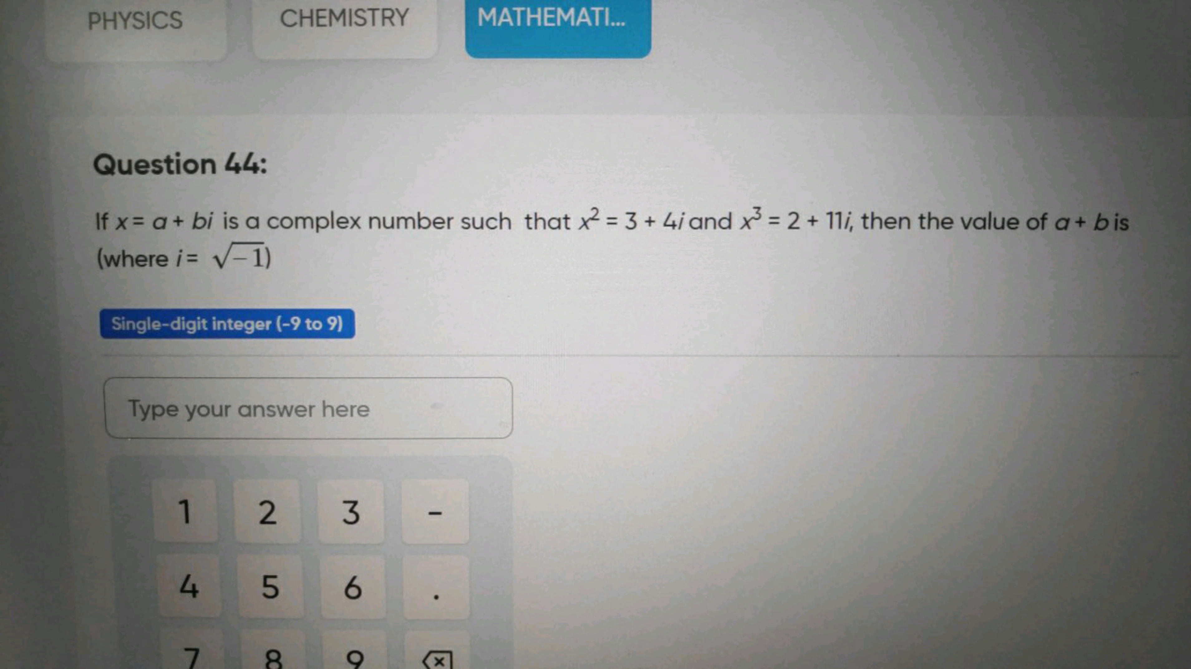 PHYSICS
CHEMISTRY
MATHEMATI...

Question 44:
If x=a+bi is a complex nu