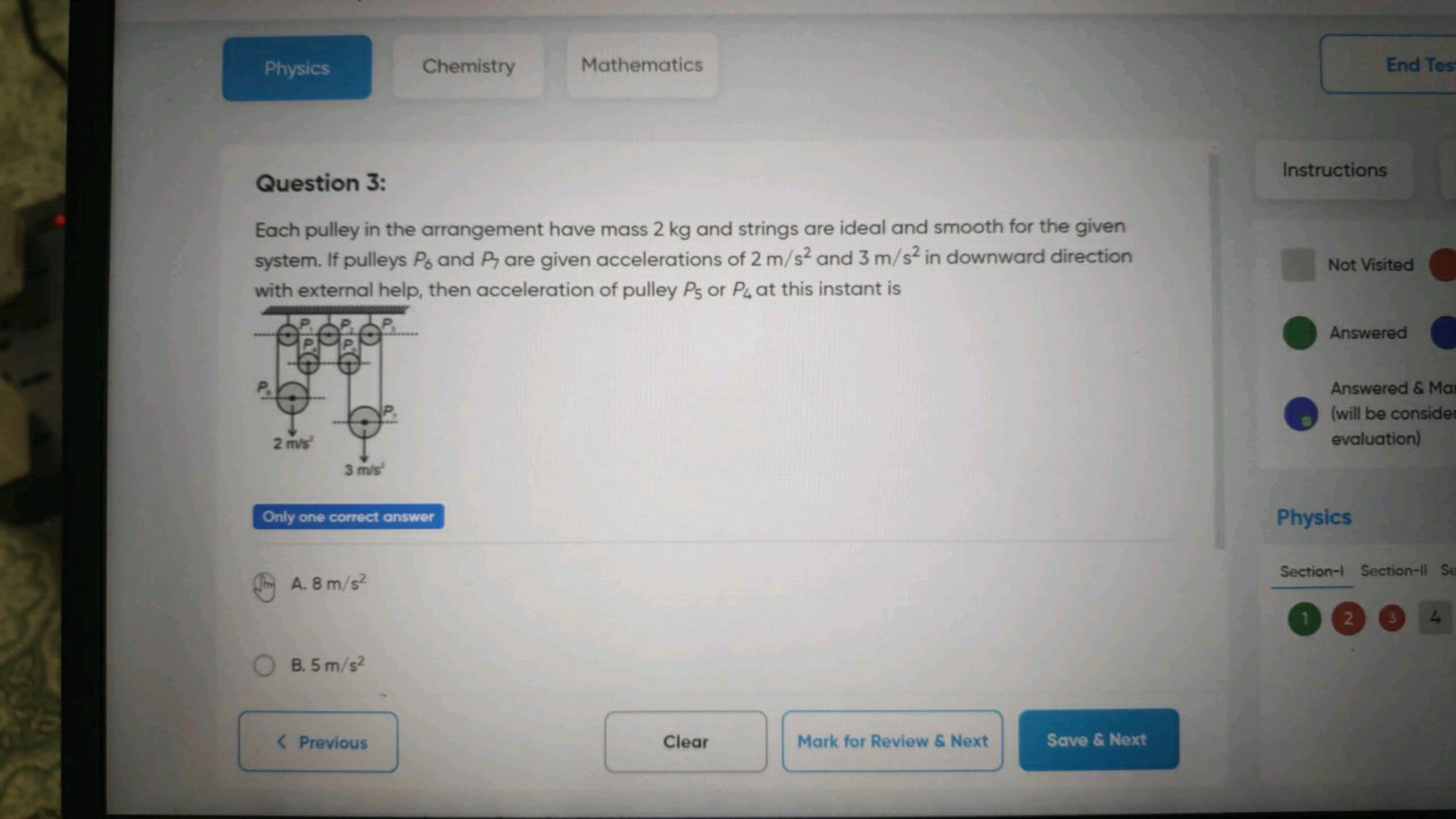 Physics
Chemistry
Mathematics
End Tes

Question 3:
Each pulley in the 