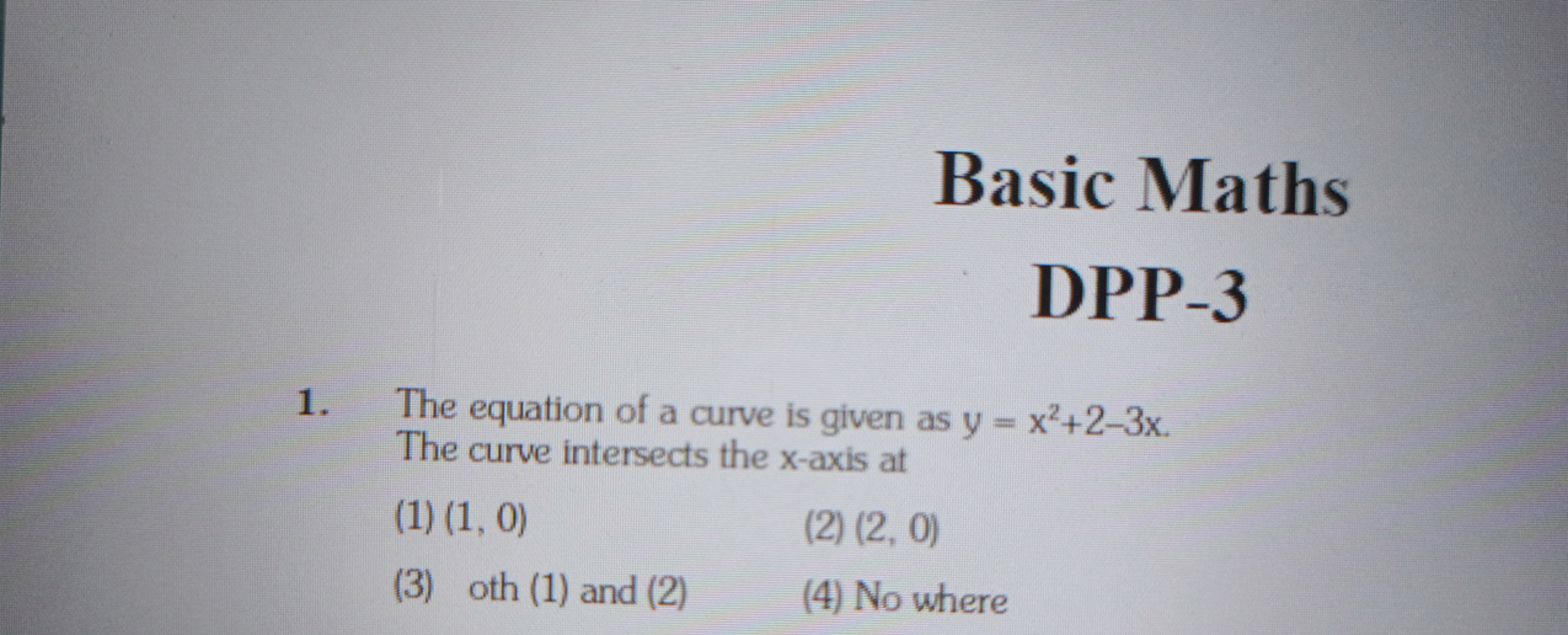 Basic Maths DPP-3
1. The equation of a curve is given as y=x2+2−3x. Th