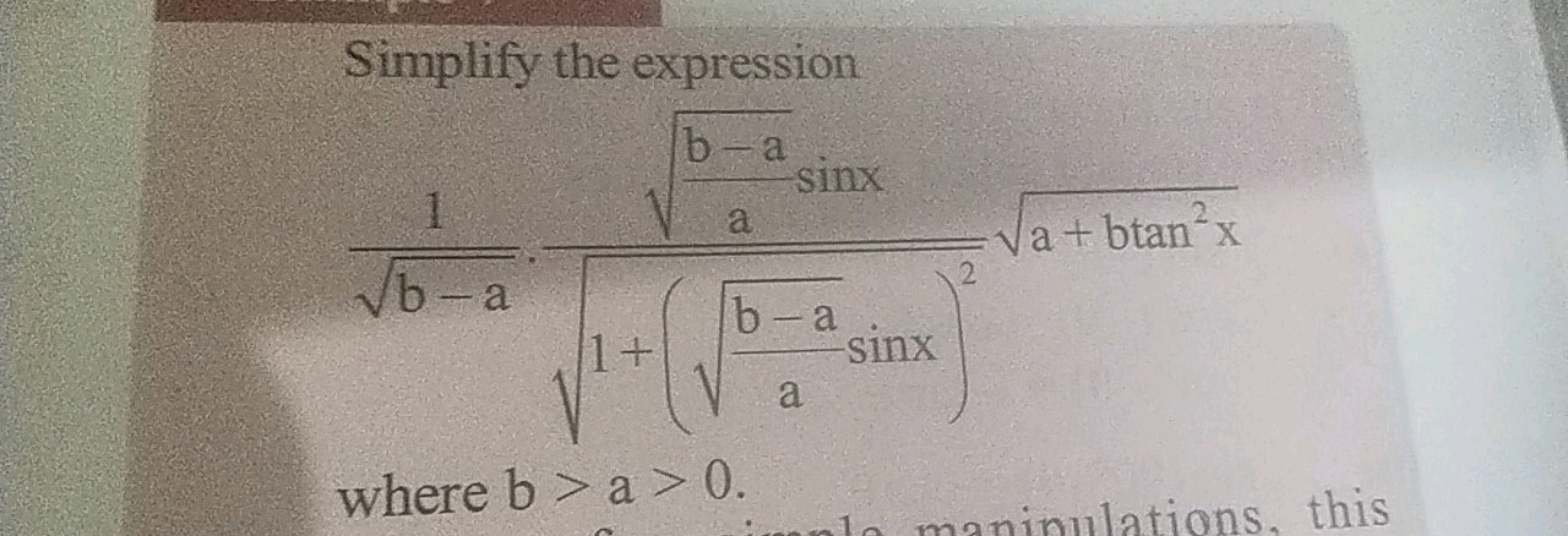 Simplify the expression
b−a​1​⋅1+(ab−a​​sinx)2​ab−a​​sinx​a+btan2x​
wh