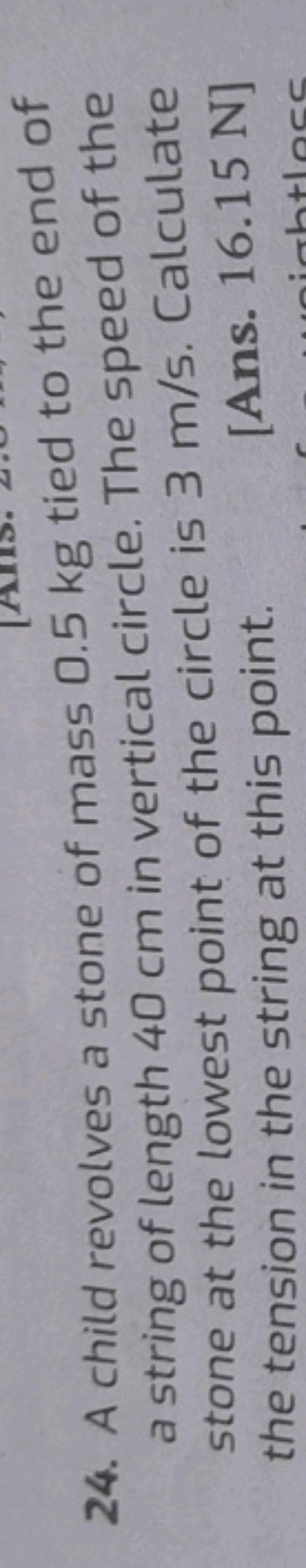 24. A child revolves a stone of mass 0.5 kg tied to the end of a strin