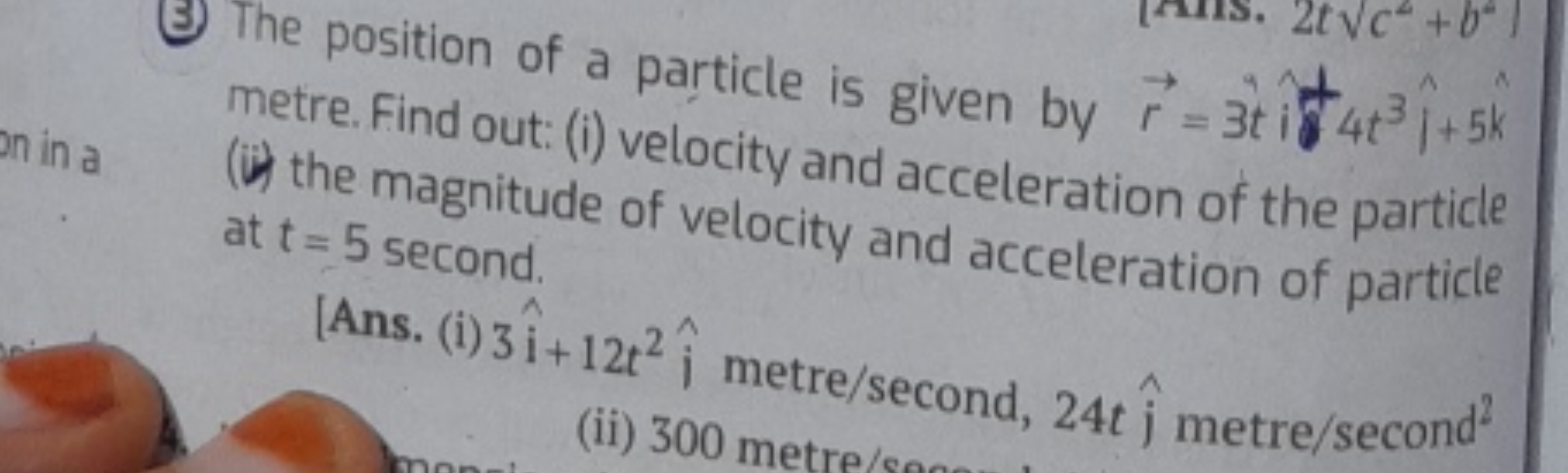 (3) The position of a particle is given by r=3ti^t4t3i^+5k^ metre. Fin