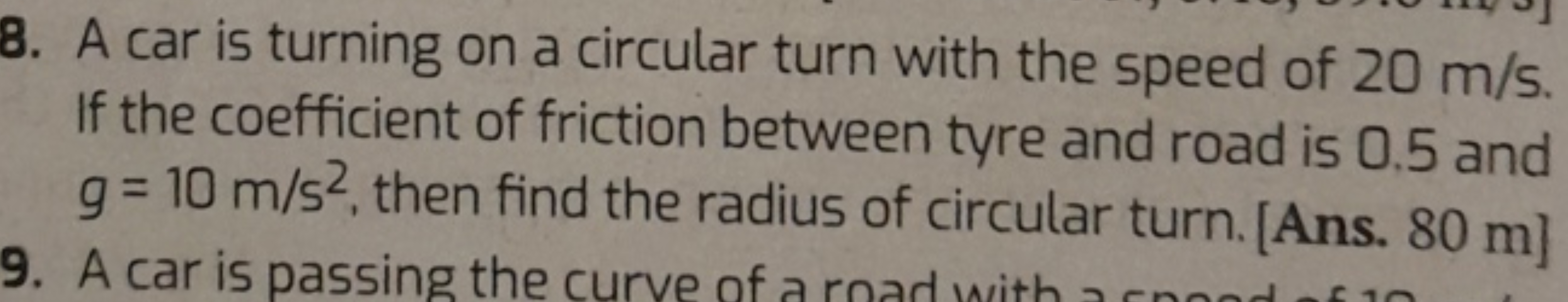 8. A car is turning on a circular turn with the speed of 20 m/s.
If th