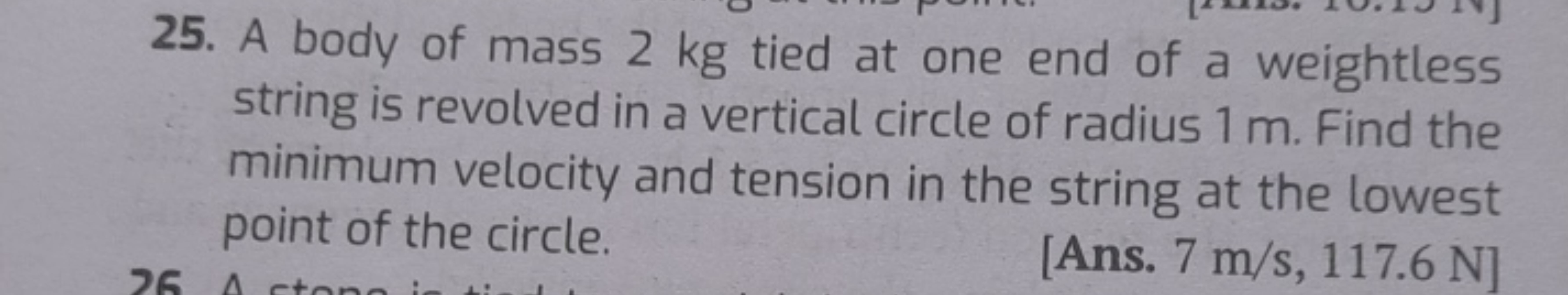 25. A body of mass 2 kg tied at one end of a weightless string is revo