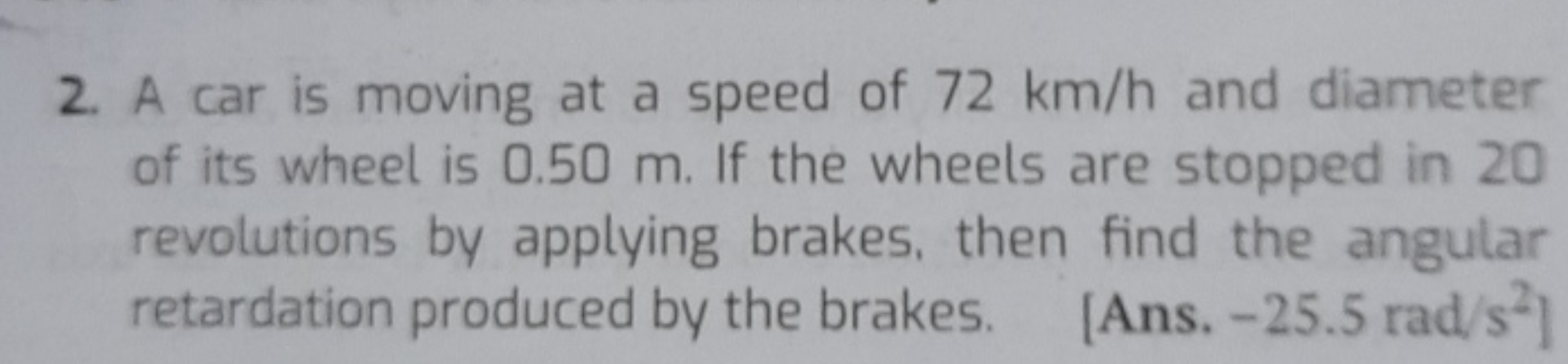 2. A car is moving at a speed of 72 km/h and diameter of its wheel is 