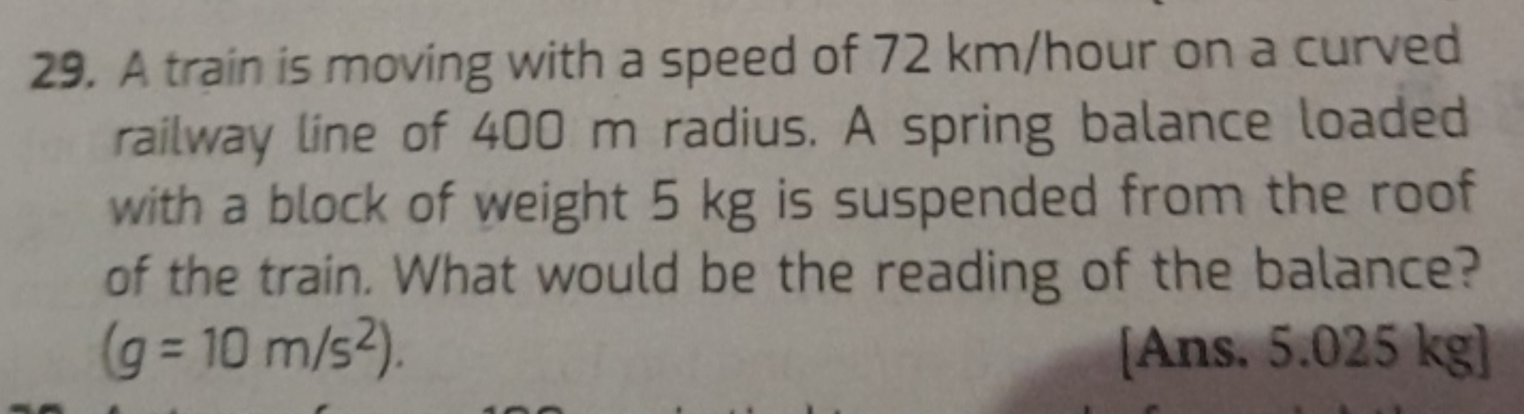 29. A train is moving with a speed of 72 km/ hour on a curved railway 