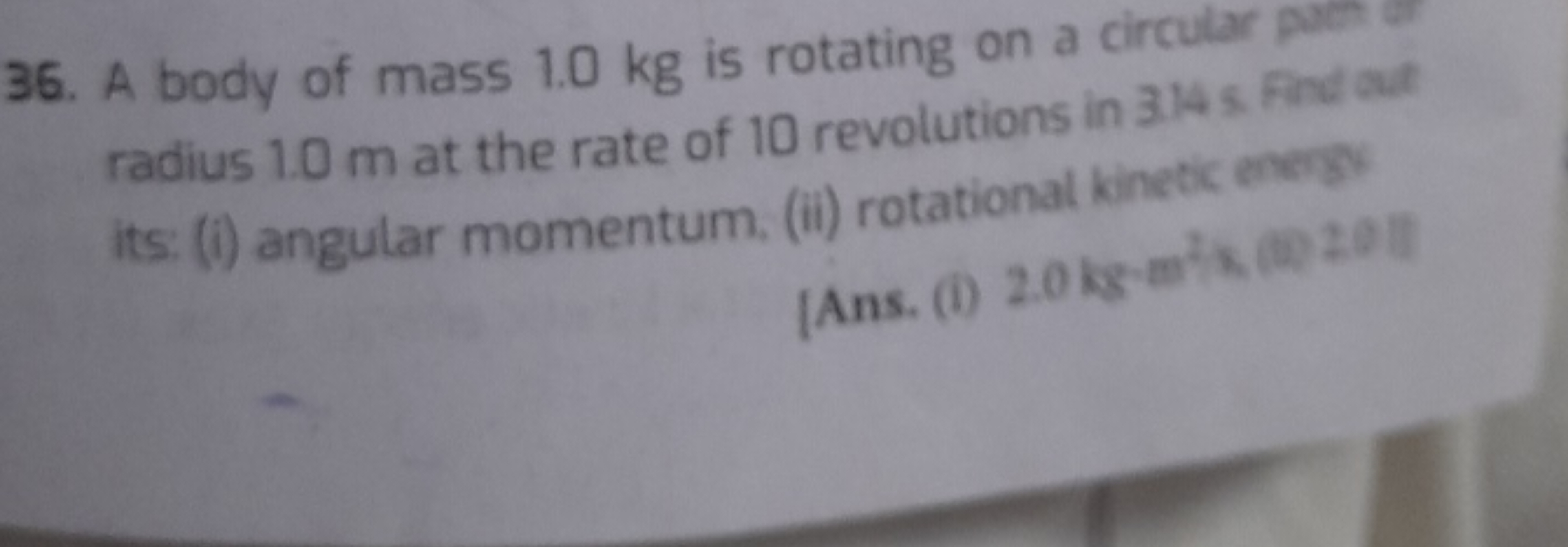 36. A body of mass 1.0 kg is rotating on a circular pums radius 1.0 m 