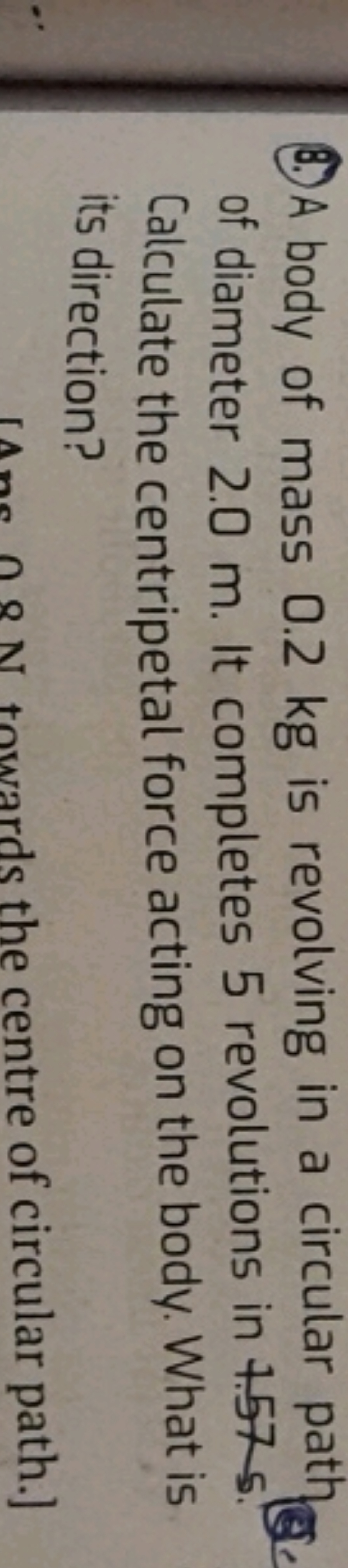 (8.) A body of mass 0.2 kg is revolving in a circular path (E) of diam