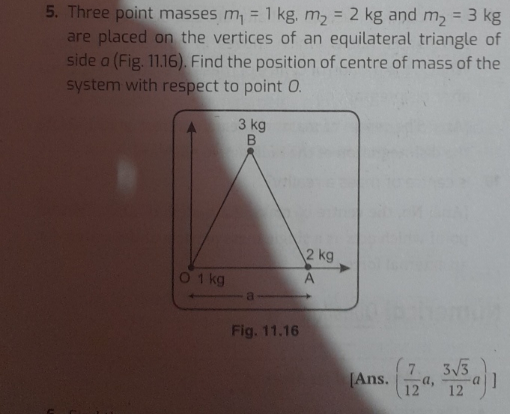 5. Three point masses m1​=1 kg,m2​=2 kg and m2​=3 kg are placed on the