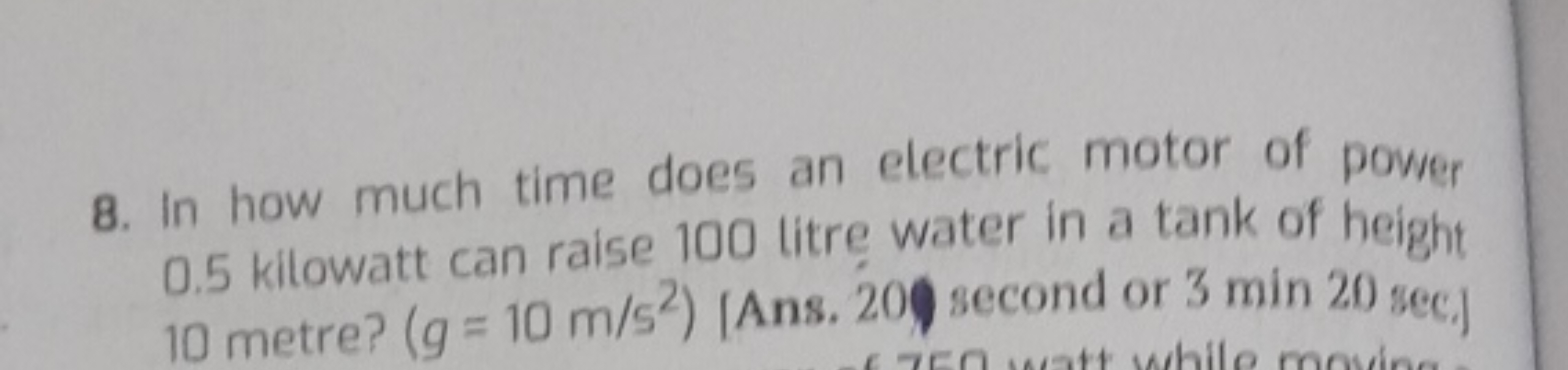 8. In how much time does an electric motor of power 0.5 kilowatt can r