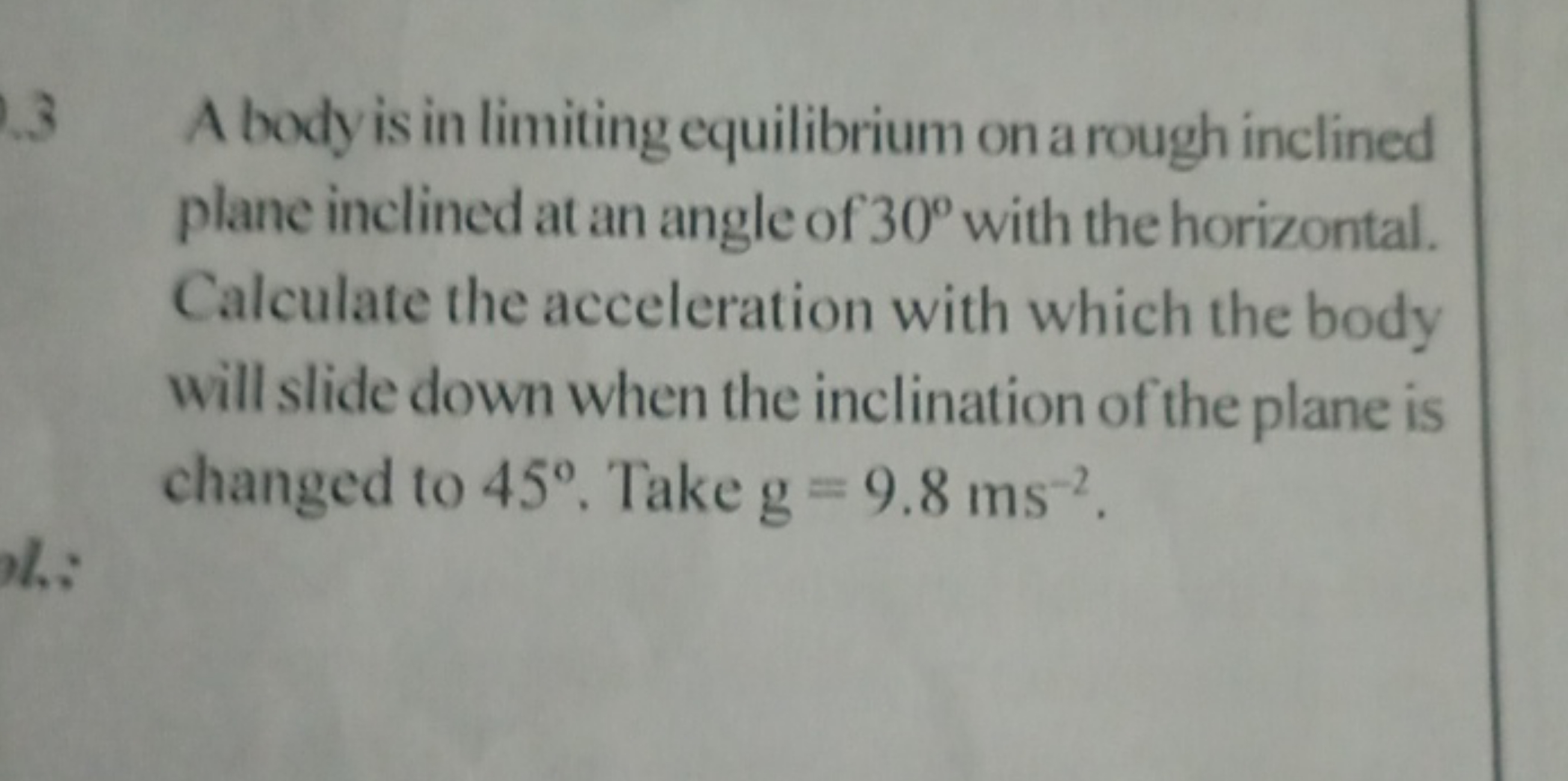 3 A body is in limiting equilibrium on a rough inclined plane inclined