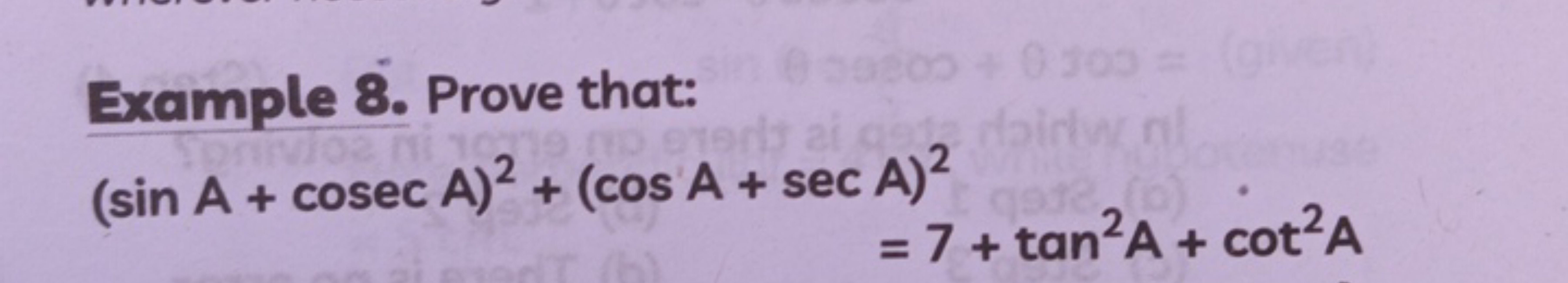 Example 8. Prove that:
(sinA+cosecA)2+(cosA+secA)2=7+tan2A+cot2A​