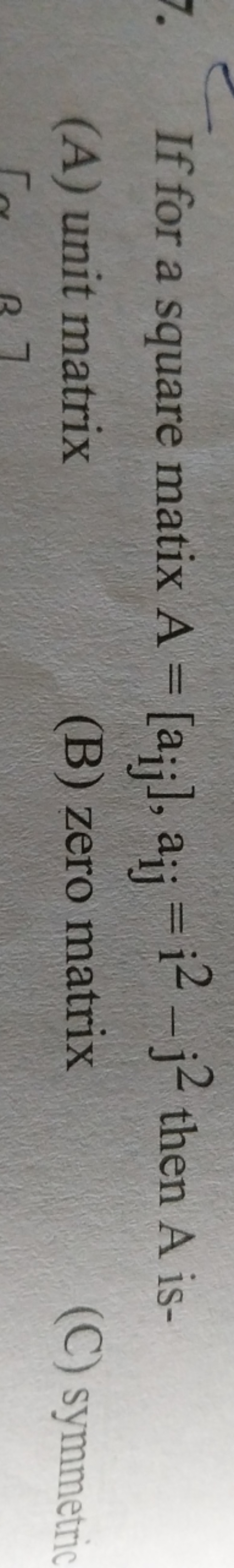 If for a square matix A=[aij​],aij​=i2−j2 then A is-
(A) unit matrix
(