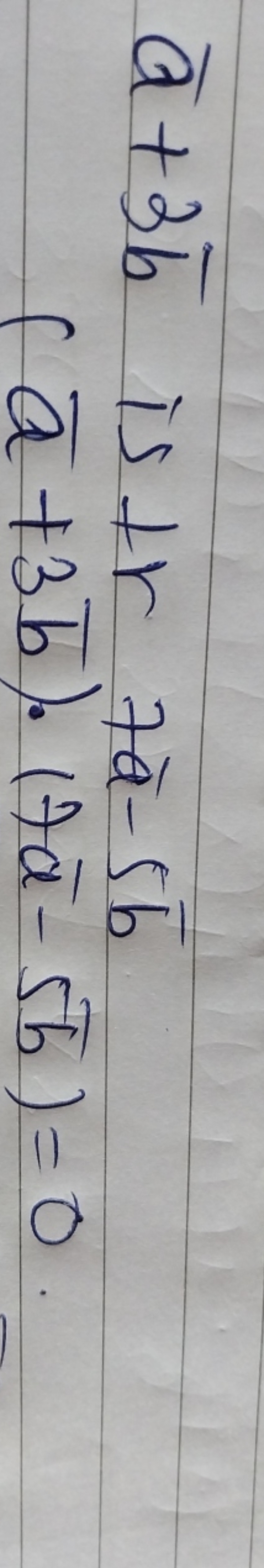 aˉ+3bˉ is +r​7aˉ−5bˉ(aˉ+3bˉ)⋅(7aˉ−5bˉ)=0​