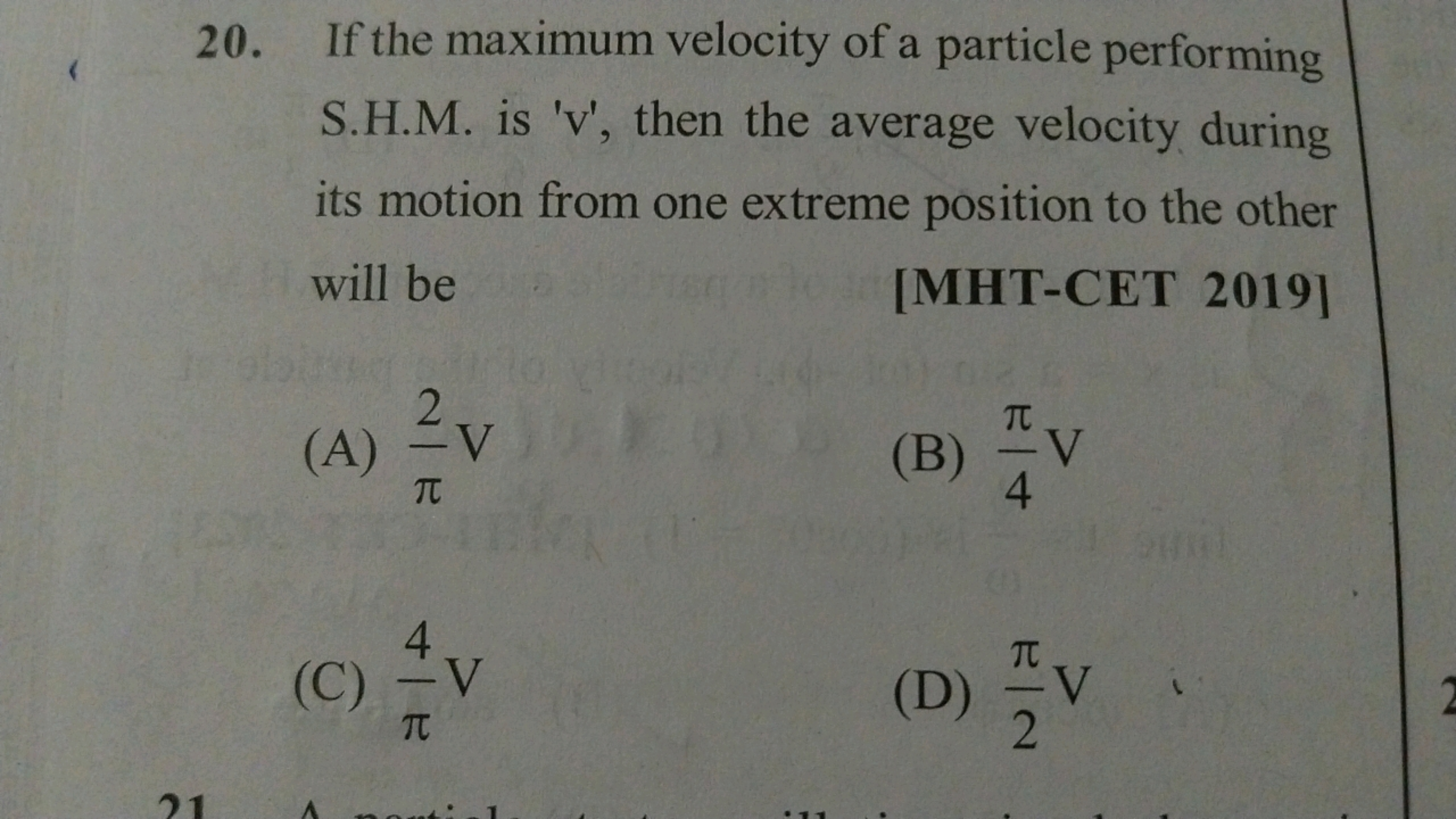 21
20. If the maximum velocity of a particle performing
S.H.M. is 'v',