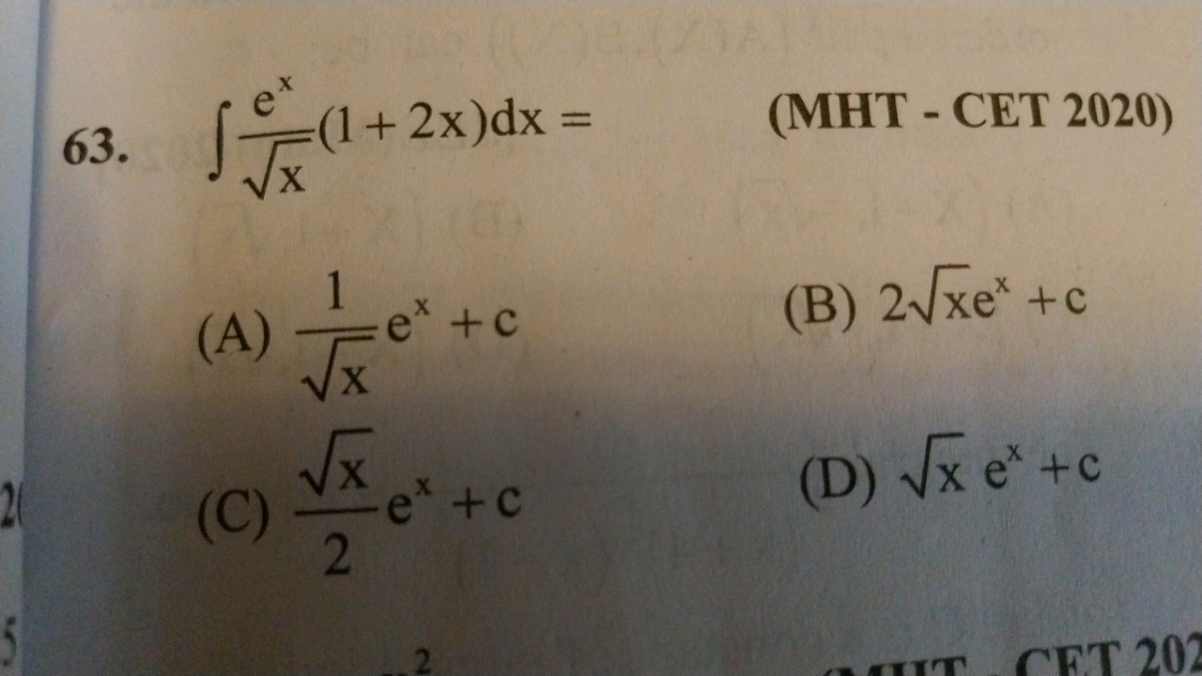 63. ∫x​ex​(1+2x)dx=
(MHT - CET 2020)
(A) x​1​ex+c
(B) 2x​ex+c
(C) 2x​​