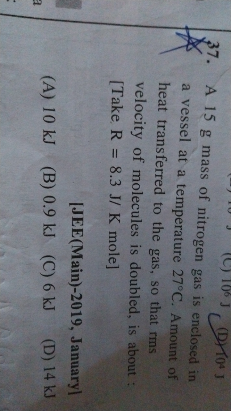 37. A 15 g mass of nitrogen gas is enclosed in a vessel at a temperatu