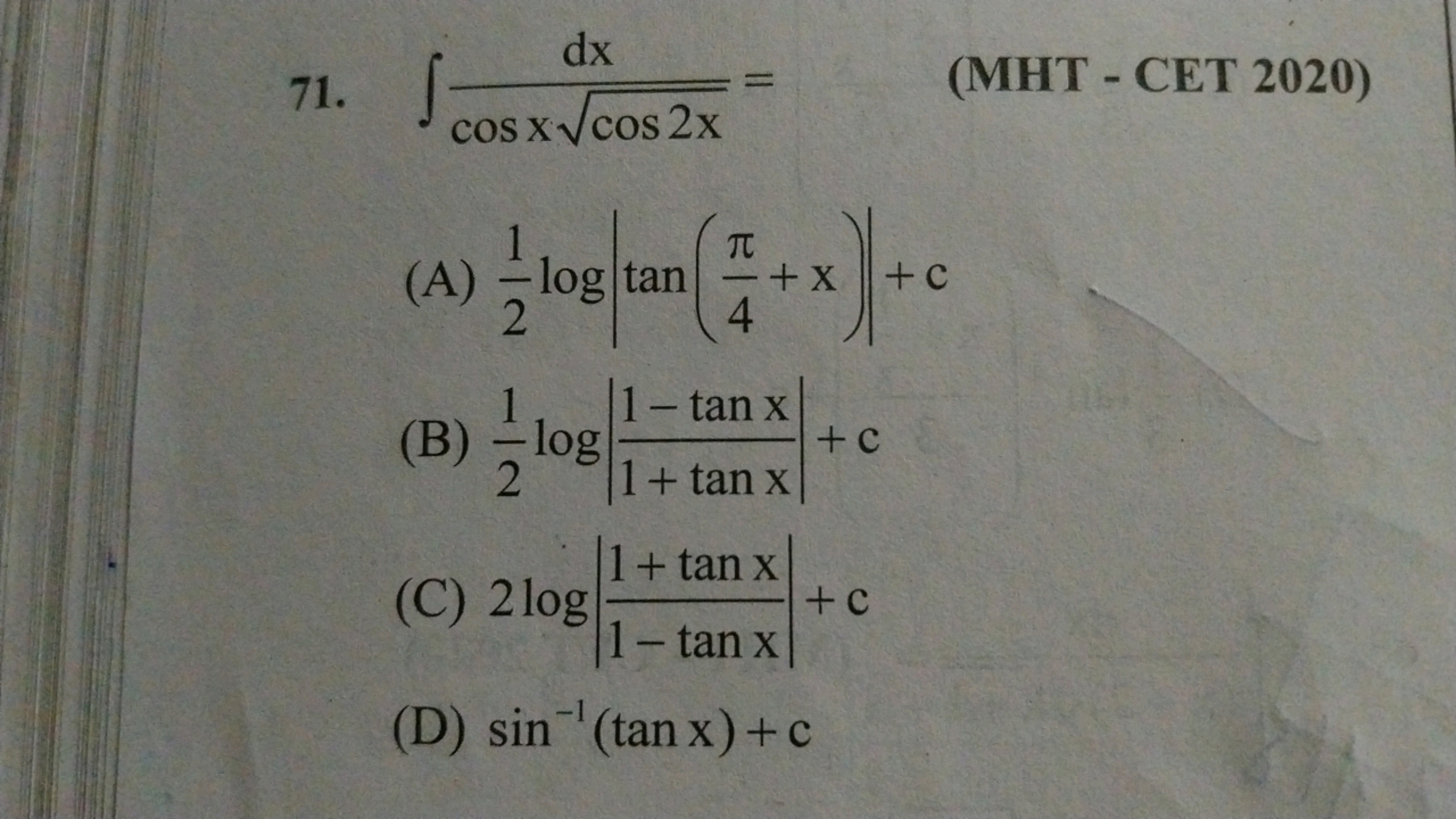 71.
dx
cos x√cos 2x
COS
π
(A) log tan+x+c
2
log tan
(B) = log
2
(C) 2l