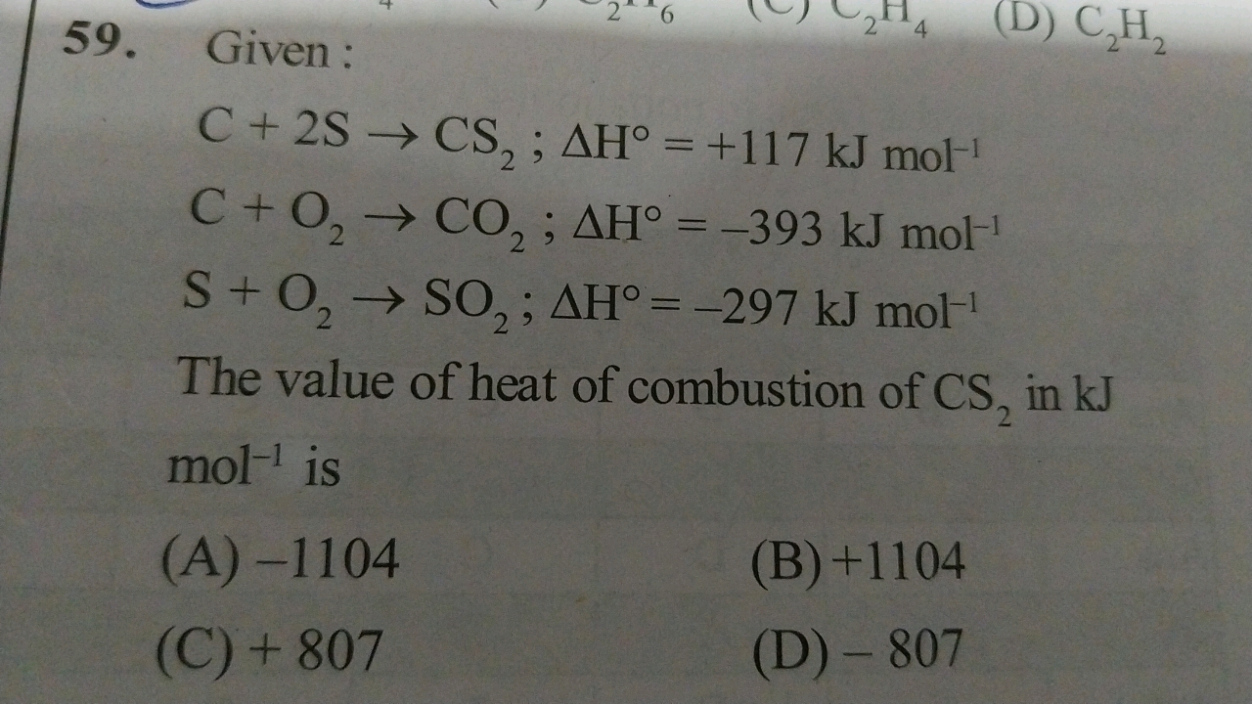 59. Given :
C+2 S→CS2​;ΔH∘=+117 kJ mol−1C+O2​→CO2​;ΔH∘=−393 kJ mol−1 S