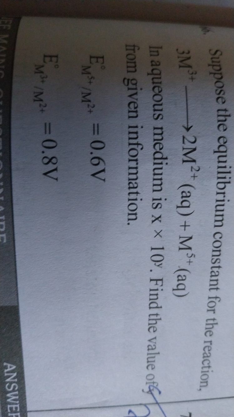 Suppose the equilibrium constant for the reaction,
3M3+⟶2M2+(aq)+M5+(a