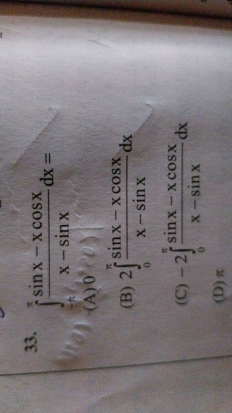 33. ∫−t/2π​x−sinxsinx−xcosx​dx=
(A) 0
(B) 2∫0π​x−sinxsinx−xcosx​dx
(C)