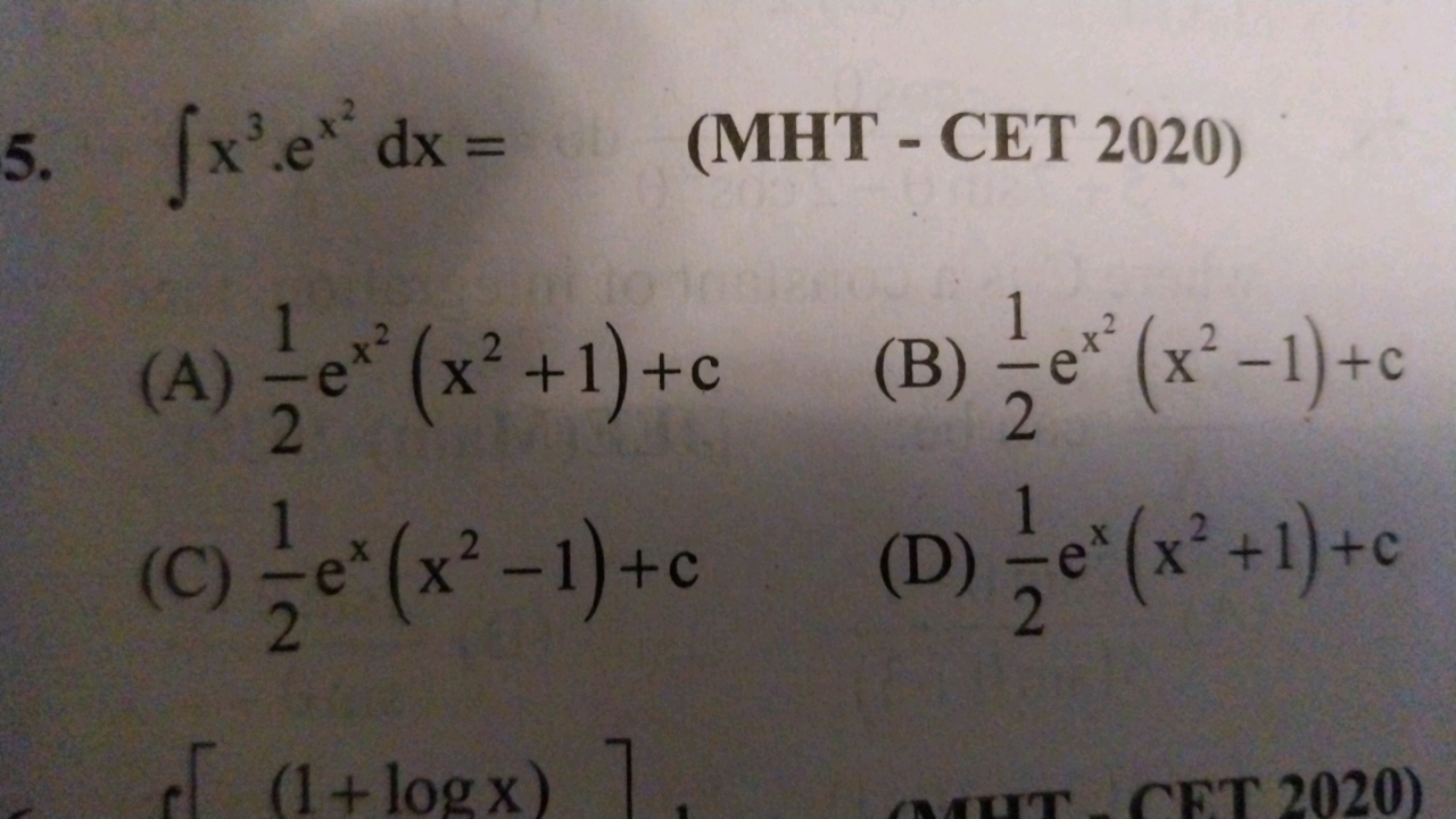 5. fx.e dx = (MHT - CET 2020)
(A) e (x²+1)+c
2
2
(C)½e* (x²-1)+c
2
(1+