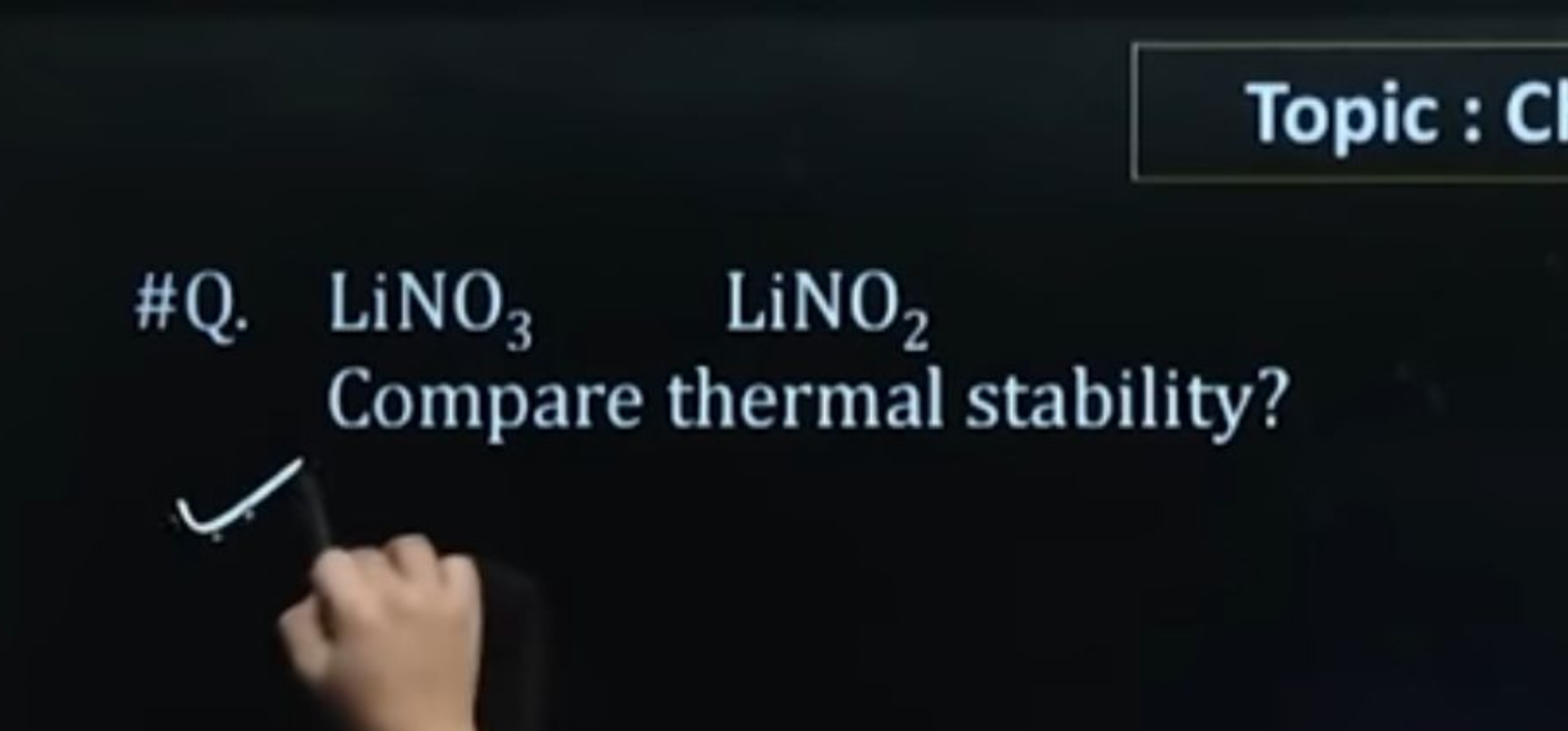 Topic : C
\#Q. LiNO3​LiNO2​ Compare thermal stability?