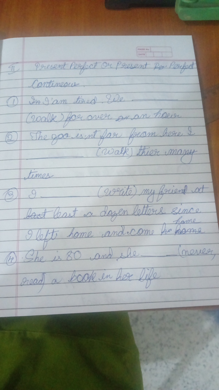 II Present Perfect or Present po Perfect Continuous
(1) In Siam tired.