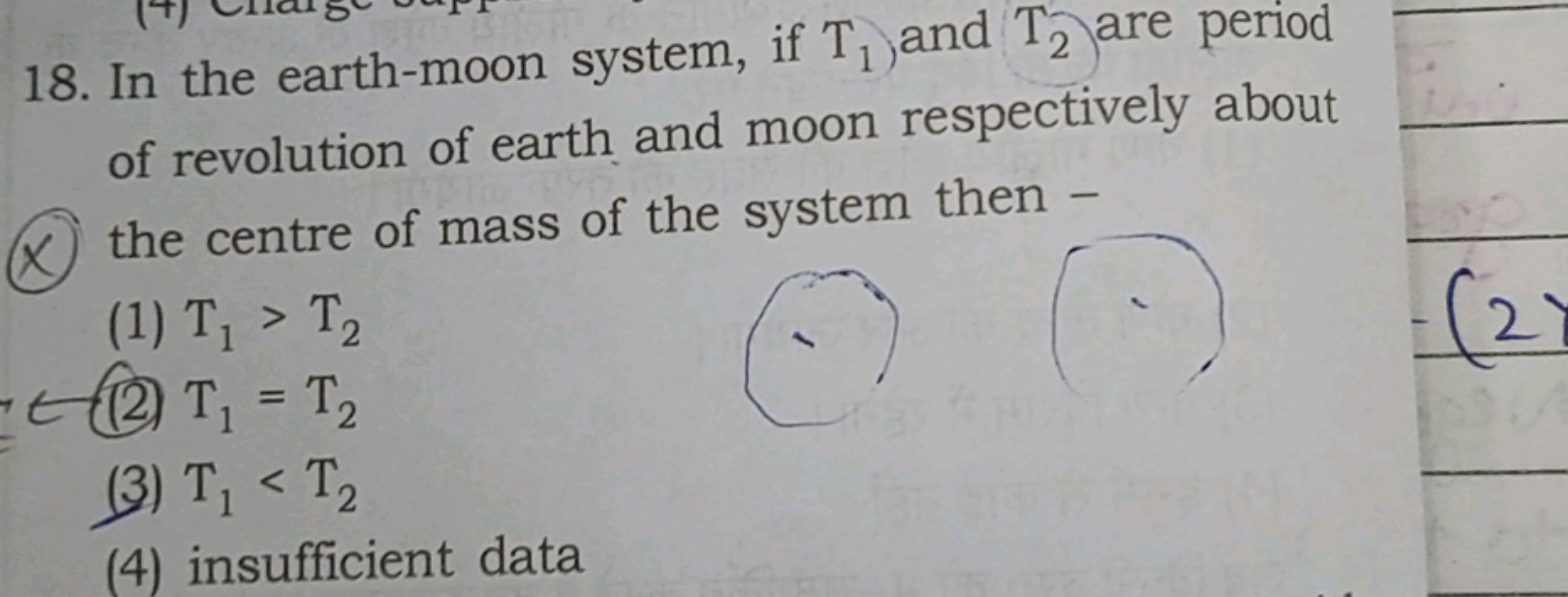 18. In the earth-moon system, if T1​ ) and T2​ are period of revolutio