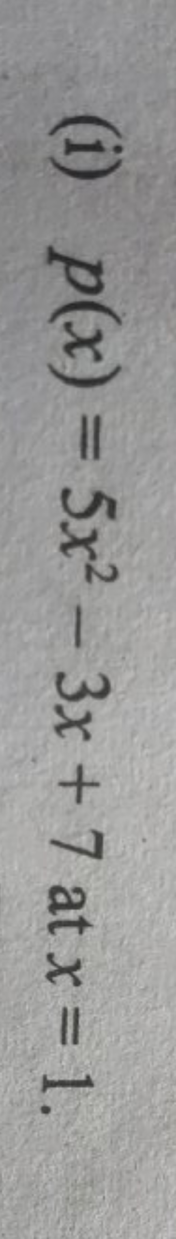 (i) p(x)=5x2−3x+7 at x=1.