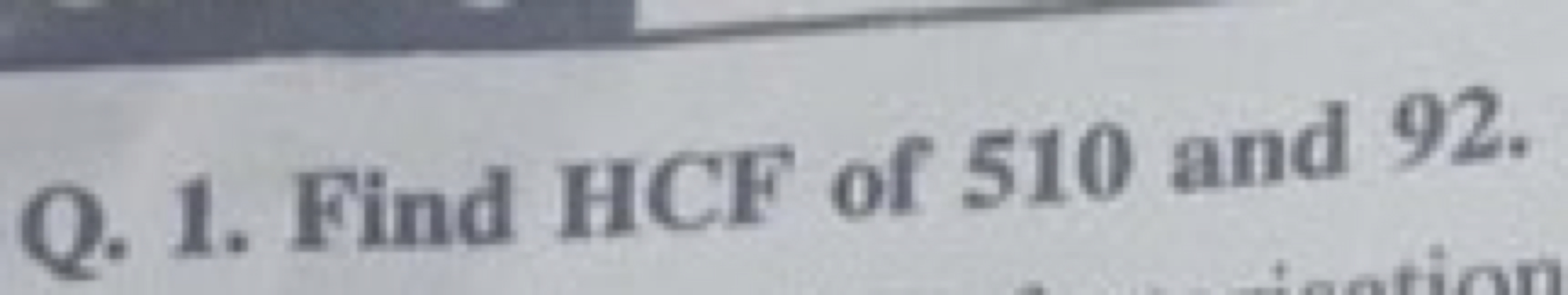 Q. 1. Find HCF of 510 and 92 .