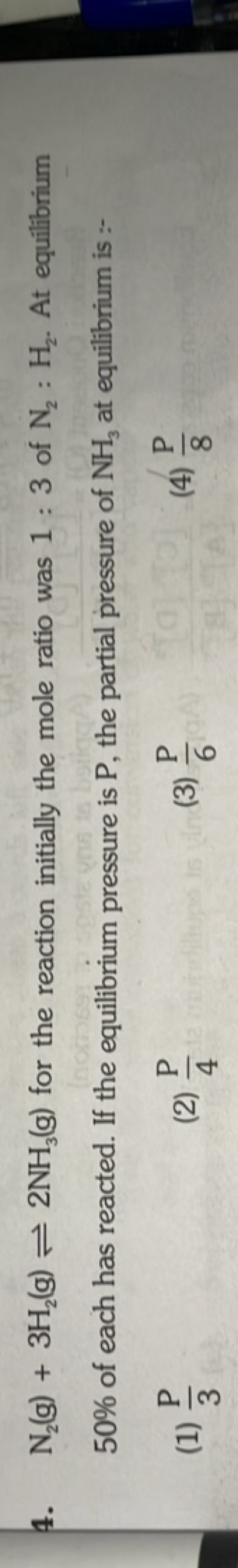 4. N2​( g)+3H2​( g)⇌2NH3​( g) for the reaction initially the mole rati