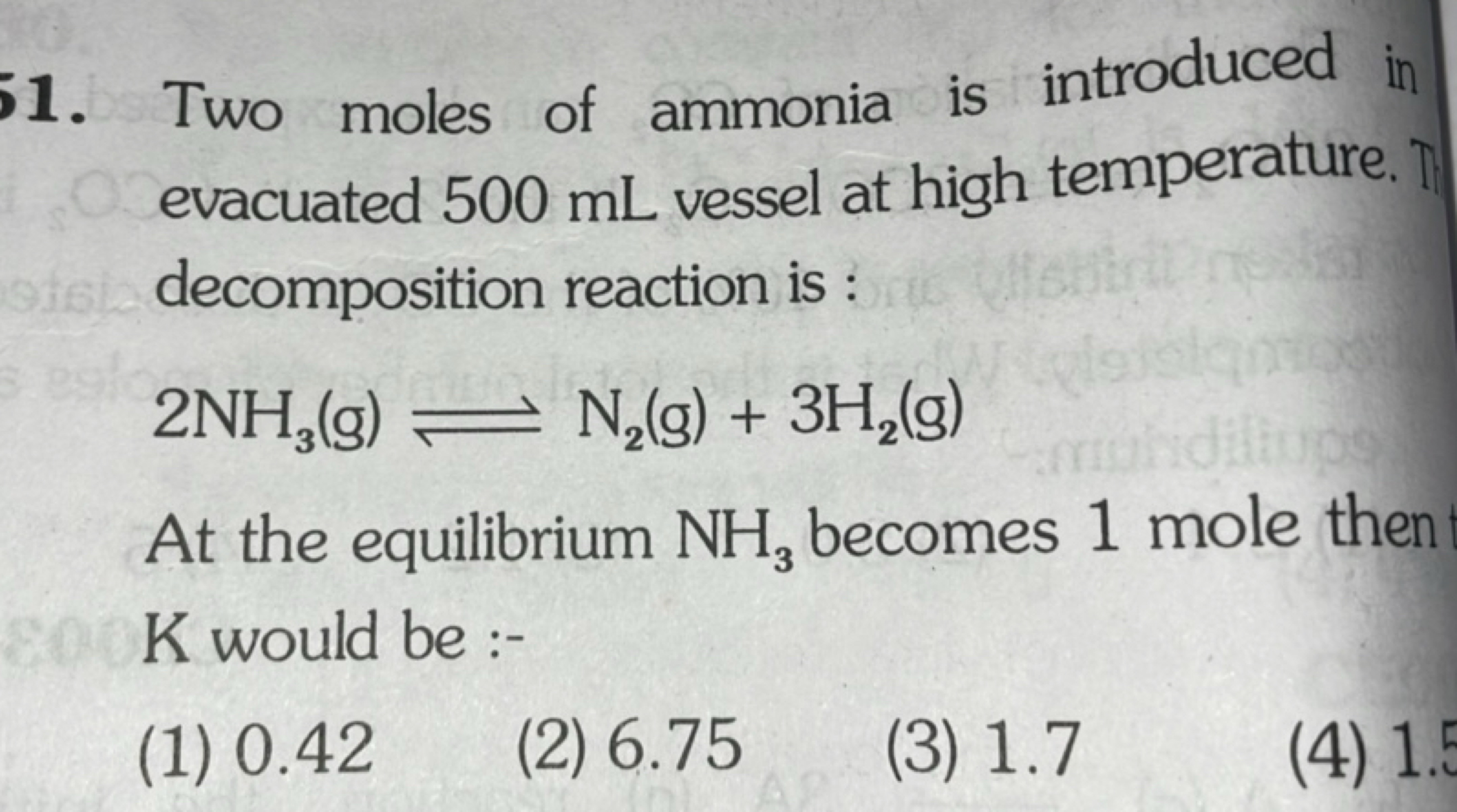 1. Two moles of ammonia is introduced in evacuated 500 mL vessel at hi