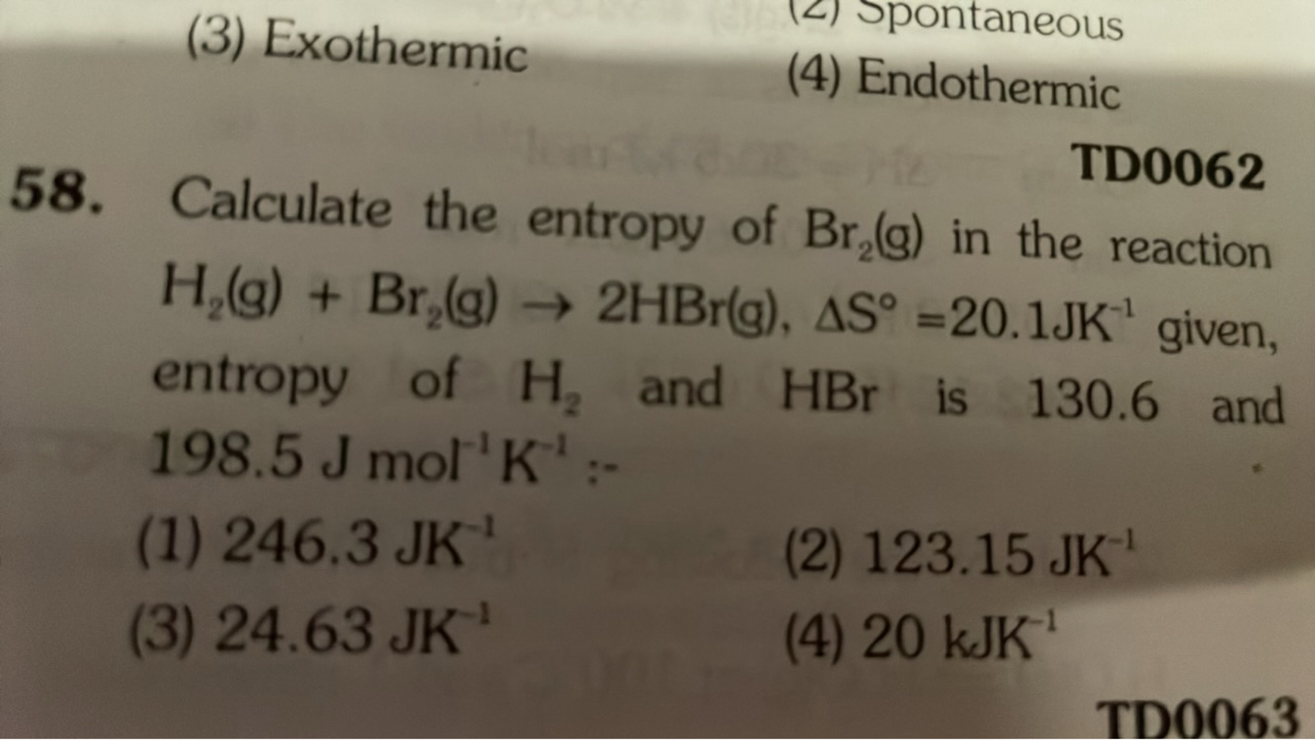 (3) Exothermic
(2) Spontaneous
(4) Endothermic

TD0062
58. Calculate t