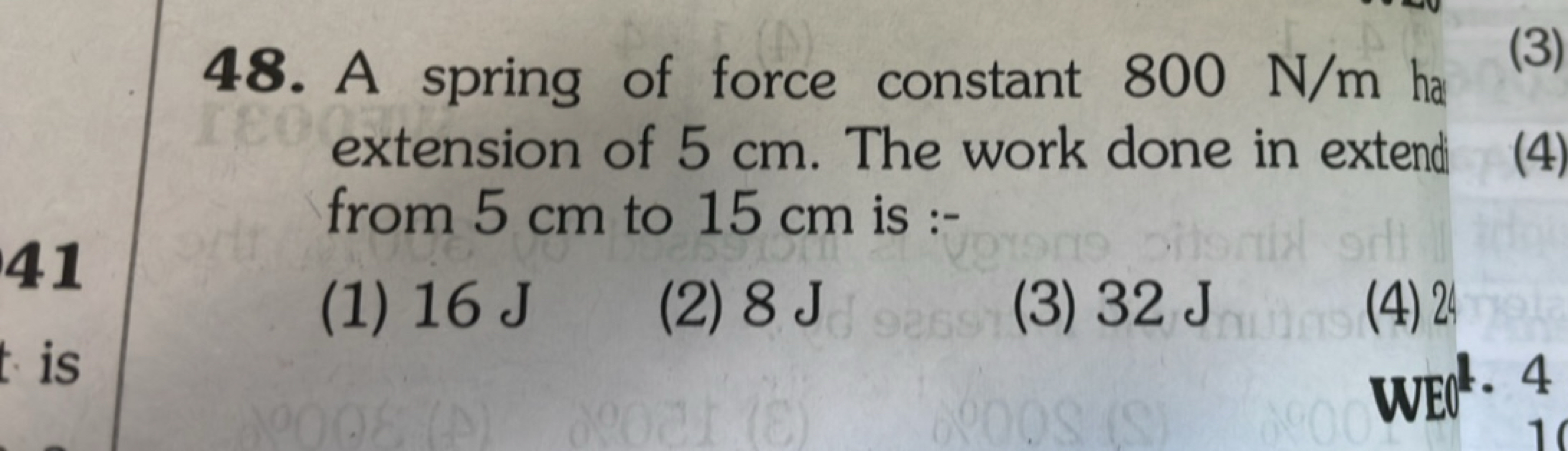 48. A spring of force constant 800 N/m ha extension of 5 cm . The work