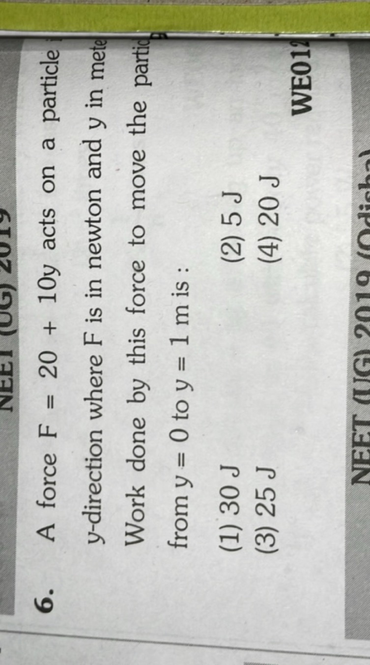 6. A force F=20+10y acts on a particle y-direction where F is in newto