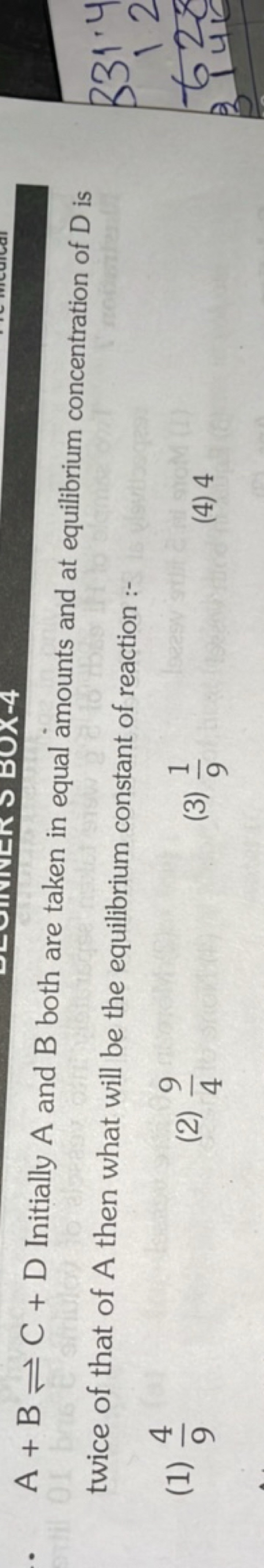 A+B⇌C+D Initially A and B both are taken in equal amounts and at equil